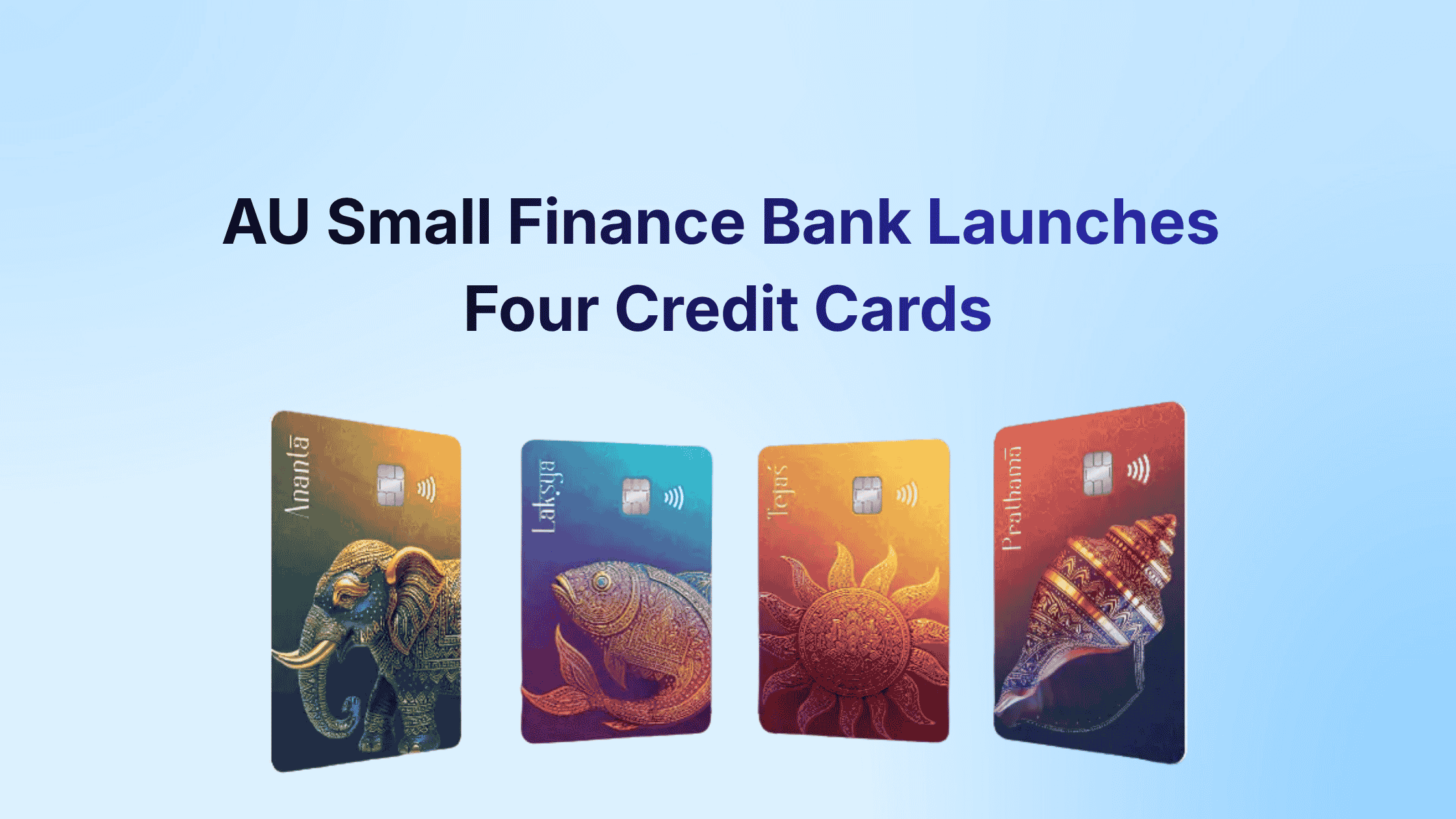 AU Small Finance Bank Launches Four Credit Cards - Targeting Every Stage from First-Time Borrower to Affluent Traveller